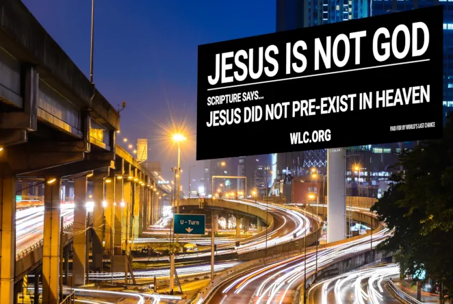 Billboard Theme 2: Jesus is NOT God. Scripture says... Jesus did not pre-exist in heaven.